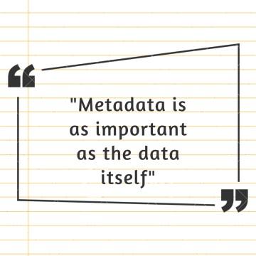 "Metadata is as important as the data itself"